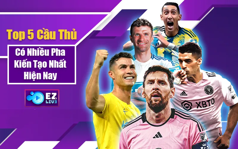 5 cầu thủ có nhiều pha kiến tạo nhất