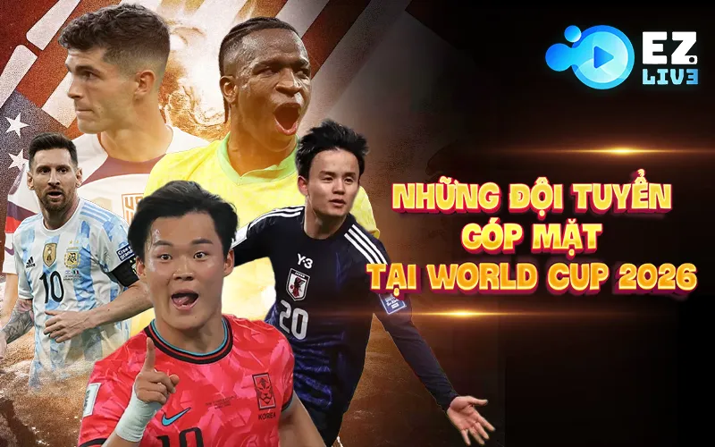 Những đội tuyển góp mặt tại World Cup 2026