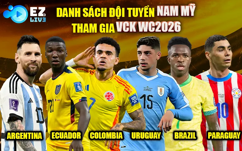 Danh sách 6 đội vượt qua vòng loại WC 2026 Nam Mỹ