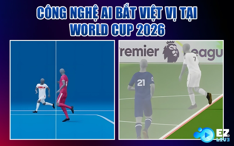 Công nghệ AI bắt việt vị tại World Cup 2026